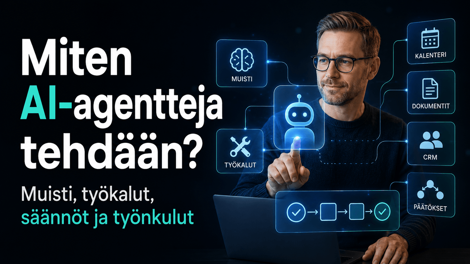 Miten AI-agentteja tehdään? Käytännön opas agentin rakentamiseen